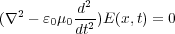   2       d2-
(∇  - ε0μ0 dt2)E (x,t) = 0
